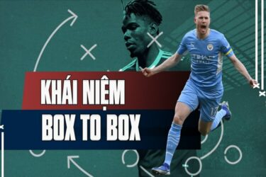 Tiền vệ box to box là gì? Những cái tên xuất sắc ở vị trí này