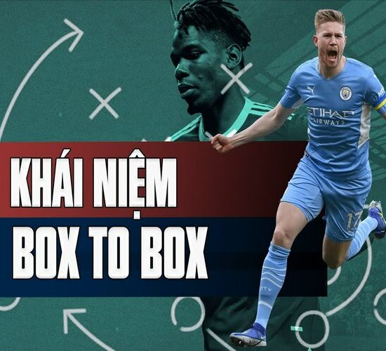 Tiền vệ box to box là gì? Những cái tên xuất sắc ở vị trí này